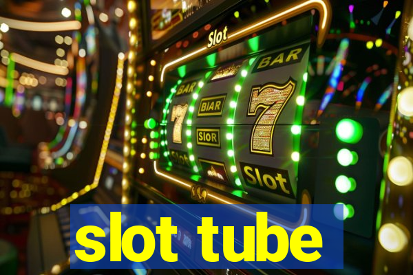 slot tube