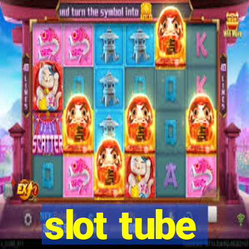 slot tube