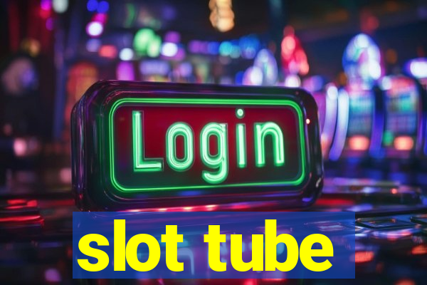 slot tube