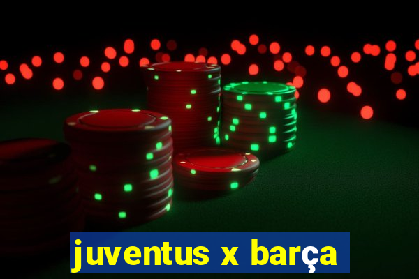 juventus x barça