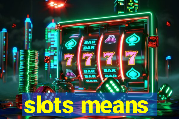 slots means