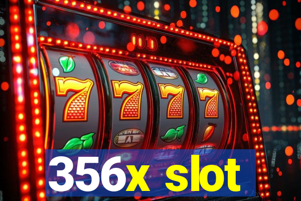 356x slot