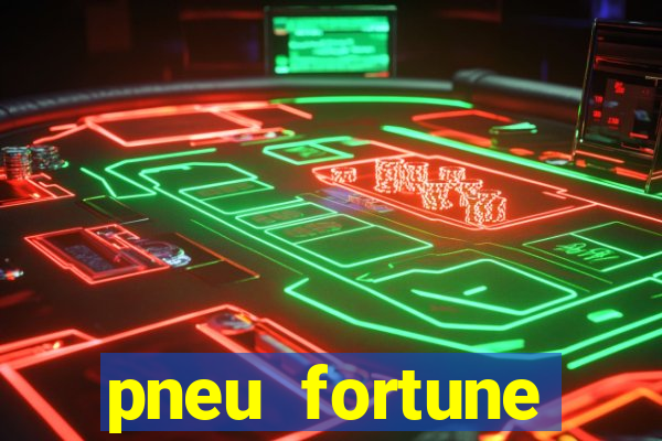 pneu fortune fsr-701 é bom