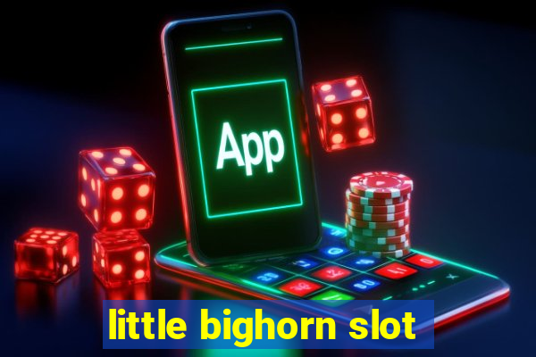 little bighorn slot