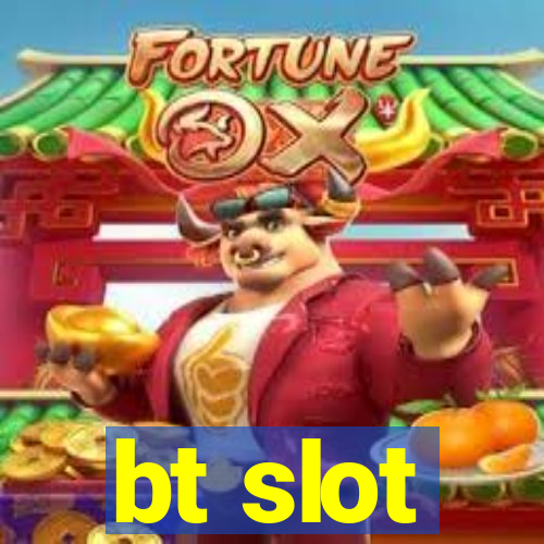 bt slot