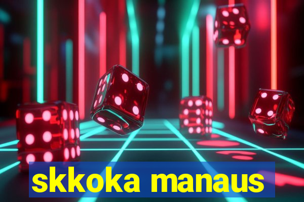 skkoka manaus