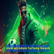 viva wyndam fortuna beach