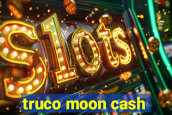 truco moon cash