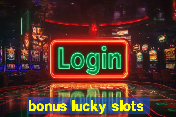 bonus lucky slots