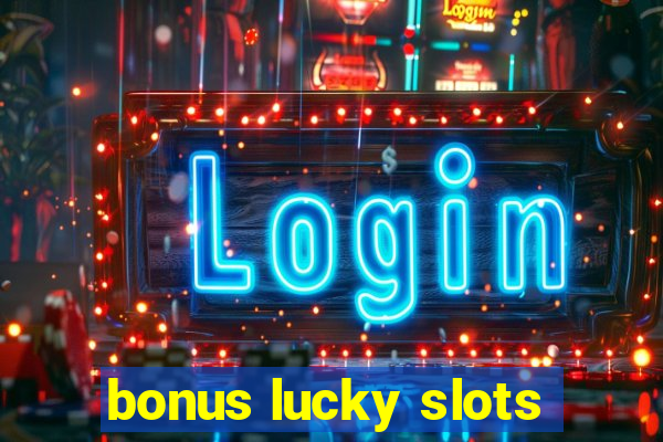 bonus lucky slots