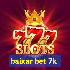 baixar bet 7k