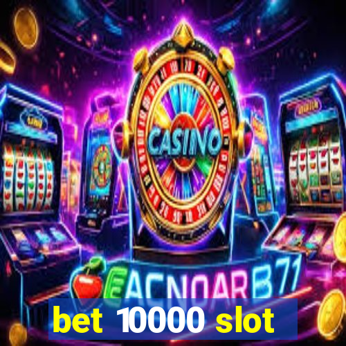 bet 10000 slot