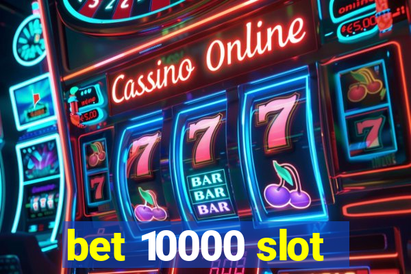 bet 10000 slot