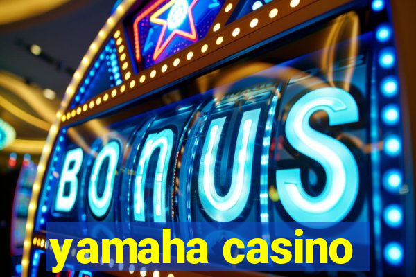 yamaha casino