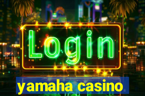 yamaha casino