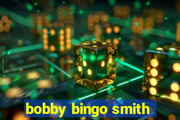 bobby bingo smith