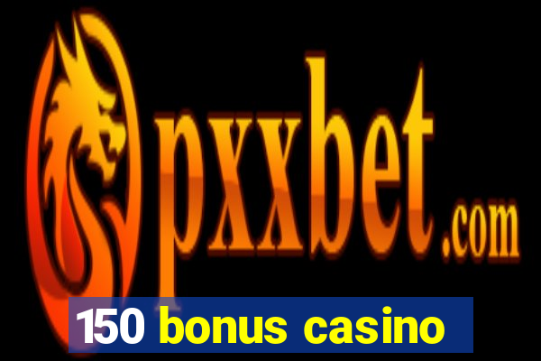 150 bonus casino