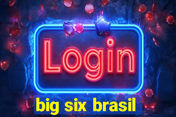 big six brasil