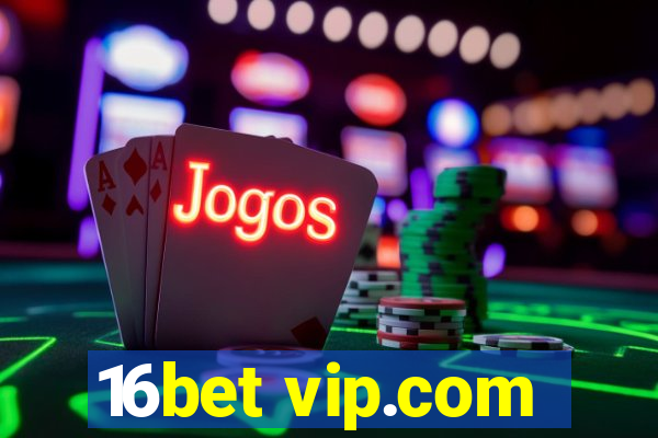 16bet vip.com