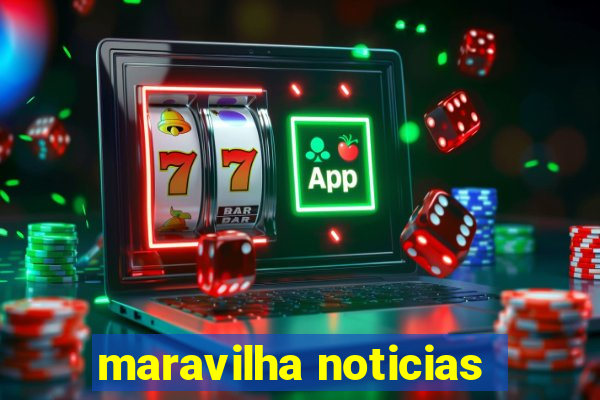 maravilha noticias