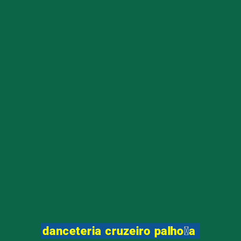 danceteria cruzeiro palho莽a