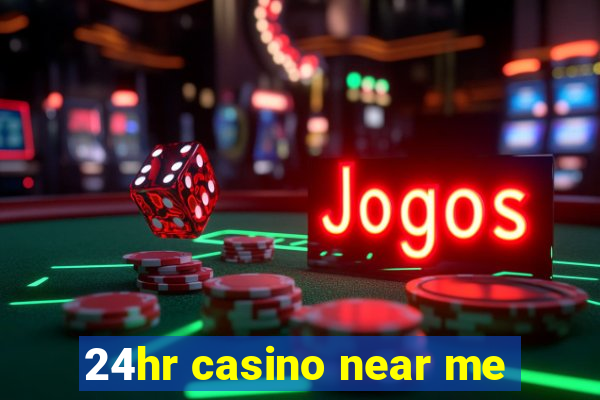 24hr casino near me