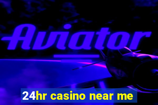 24hr casino near me