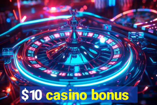 $10 casino bonus