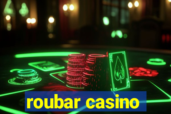 roubar casino