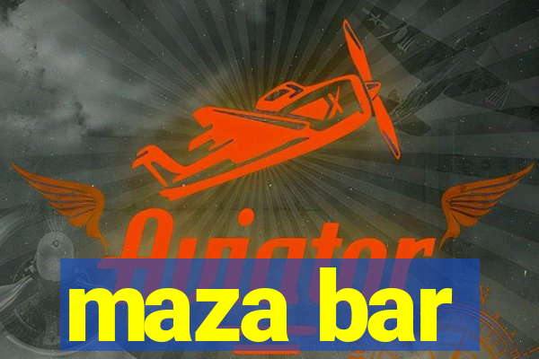 maza bar