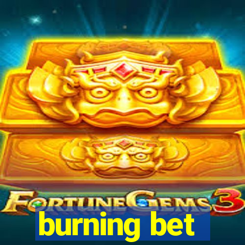 burning bet