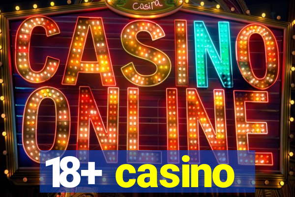 18+ casino