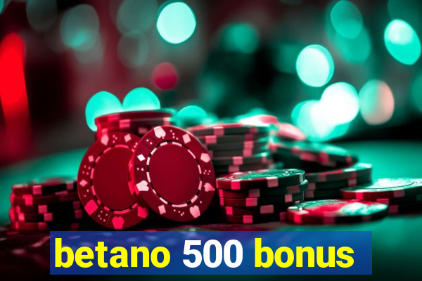 betano 500 bonus