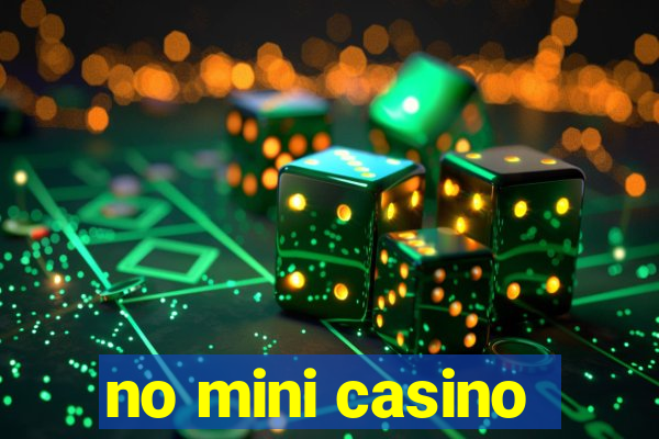 no mini casino