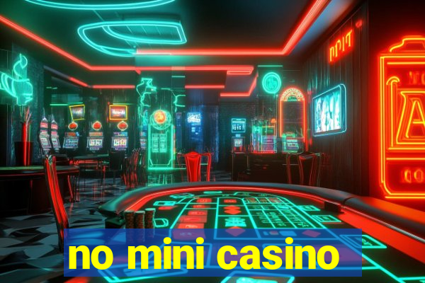 no mini casino