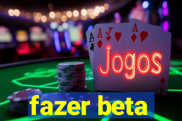 fazer beta