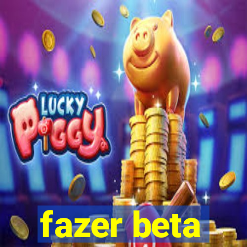 fazer beta