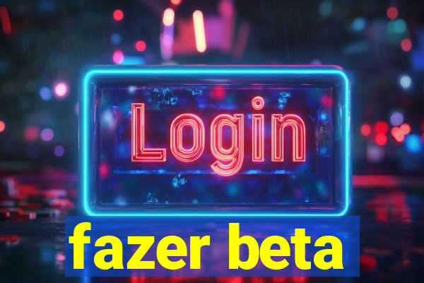 fazer beta