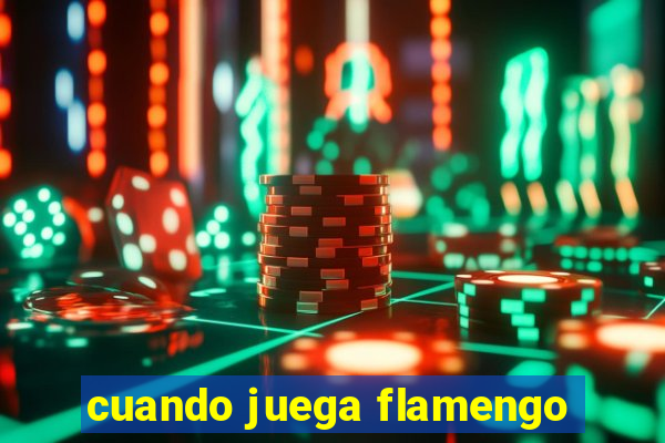 cuando juega flamengo