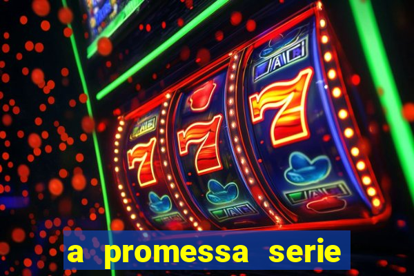 a promessa serie onde assistir