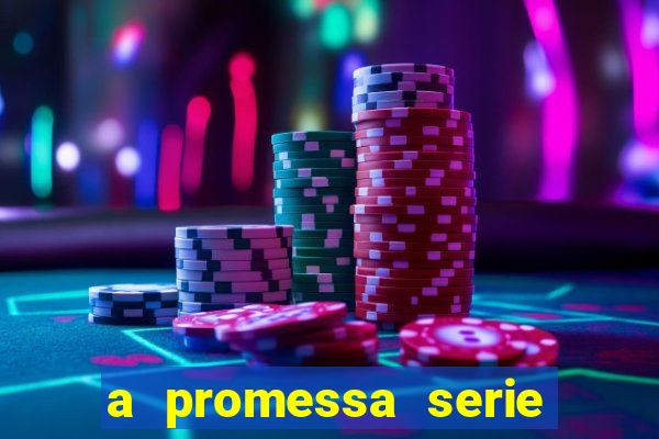 a promessa serie onde assistir