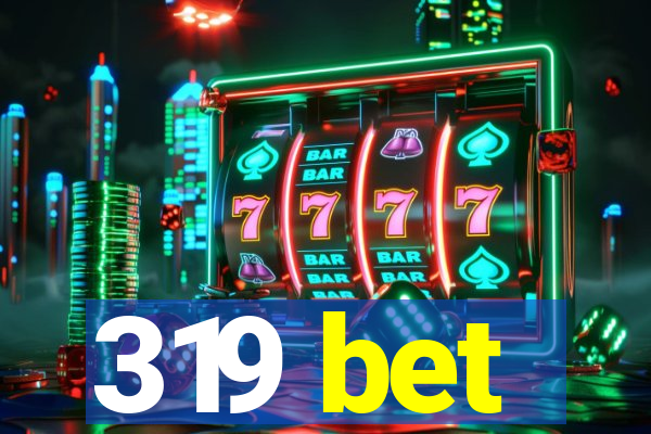 319 bet