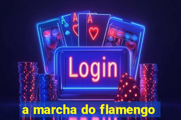 a marcha do flamengo