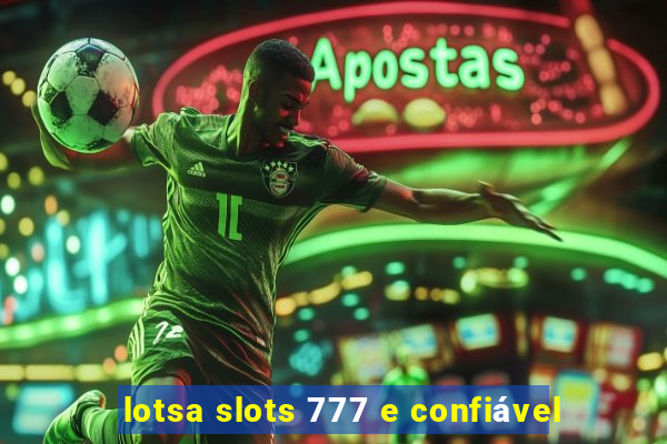 lotsa slots 777 e confiável