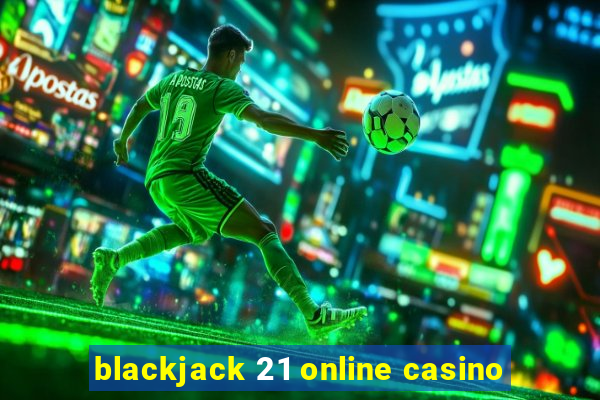 blackjack 21 online casino