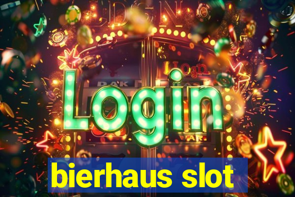 bierhaus slot