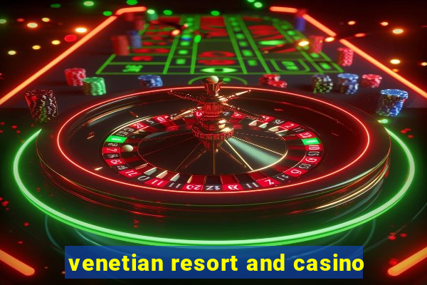 venetian resort and casino