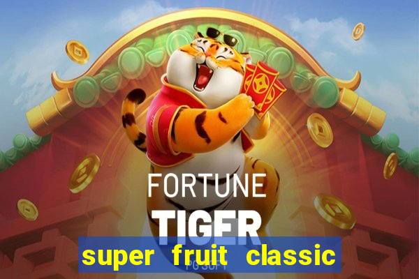 super fruit classic slot game