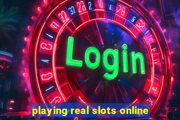 playing real slots online