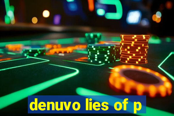 denuvo lies of p